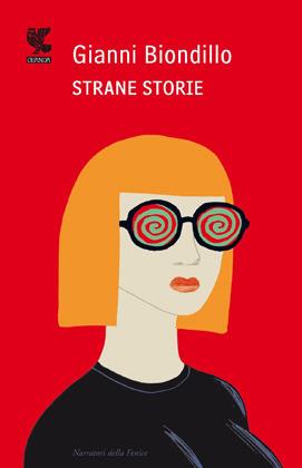 Strane storie - Gianni Biondillo - Libro Guanda 2012, Narratori della Fenice | Libraccio.it