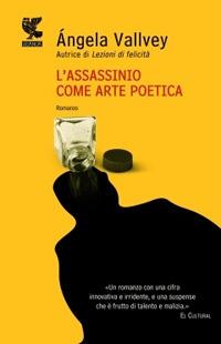 L'assassinio come arte poetica - Angela Vallvey - Libro Guanda 2010, Narratori della Fenice | Libraccio.it
