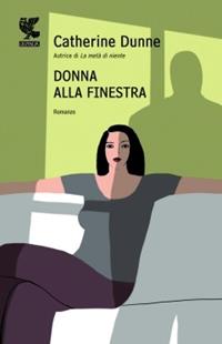 Donna alla finestra - Catherine Dunne - Libro Guanda 2010, Narratori della Fenice | Libraccio.it