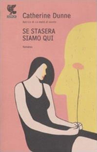 Se stasera siamo qui - Catherine Dunne - Libro Guanda 2008, Narratori della Fenice | Libraccio.it