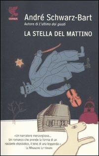 La stella del mattino - André Schwarz Bart - Libro Guanda 2011, Narratori della Fenice | Libraccio.it