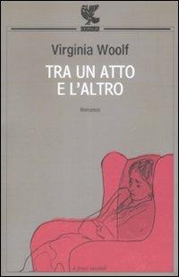 Tra un atto e l'altro - Virginia Woolf - Libro Guanda 2009, Le Fenici tascabili | Libraccio.it