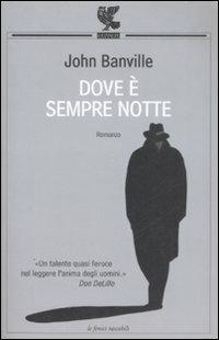 Dove è sempre notte - John Banville - Libro Guanda 2009, Le Fenici tascabili | Libraccio.it