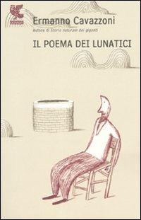 Il poema dei lunatici - Ermanno Cavazzoni - Libro Guanda 2008, Narratori della Fenice | Libraccio.it