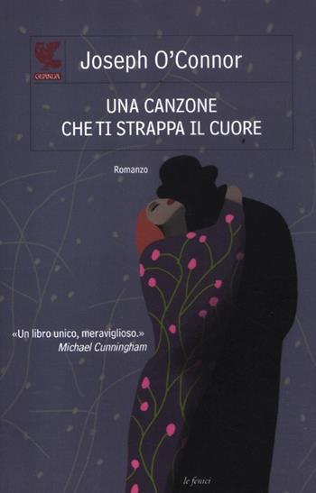 Una canzone che ti strappa il cuore - Joseph O'Connor - Libro Guanda 2012, Le Fenici | Libraccio.it