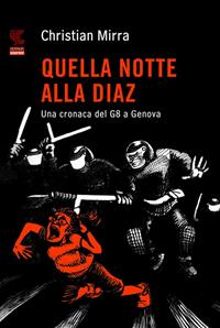 Quella notte alla Diaz. Una cronaca del G8 a Genova - Christian Mirra - Libro Guanda 2010, Guanda Graphic | Libraccio.it