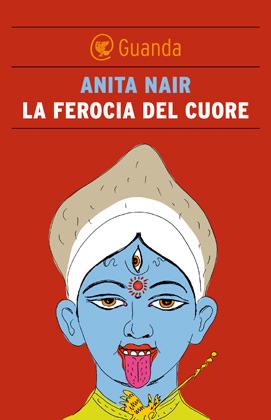 La ferocia del cuore - Anita Nair - Libro Guanda 2012, Narratori della Fenice | Libraccio.it