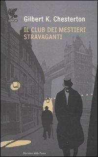 Il club dei mestieri stravaganti - Gilbert Keith Chesterton - Libro Guanda 2010, Narratori della Fenice | Libraccio.it