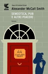 Semiotica, pub e altri piaceri - Alexander McCall Smith - Libro Guanda 2010, Narratori della Fenice | Libraccio.it