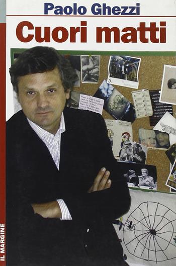 Cuori matti - Paolo Ghezzi - Libro Il Margine 2006, Orizzonti | Libraccio.it