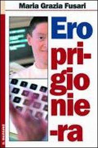 Ero prigioniera - Mariagrazia Fusari - Libro Il Margine 2007, I larici | Libraccio.it