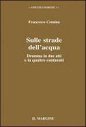 Sulle strade dell'acqua. Dramma in due atti e in quattro continenti