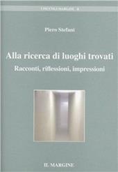 Alla ricerca di luoghi ritrovati. Racconti, riflessioni, impressioni