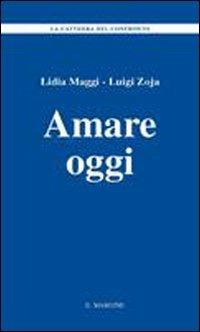 Amare oggi - Lidia Maggi, Luigi Zoja - Libro Il Margine 2012, La cattedra del confronto | Libraccio.it