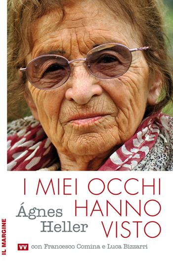 I miei occhi hanno visto - Ágnes Heller - Libro Il Margine 2012, Viva voce | Libraccio.it