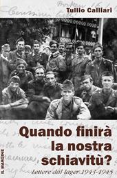 Quando finirà la nostra schiavitù? Lettere dal lager 1943-1945