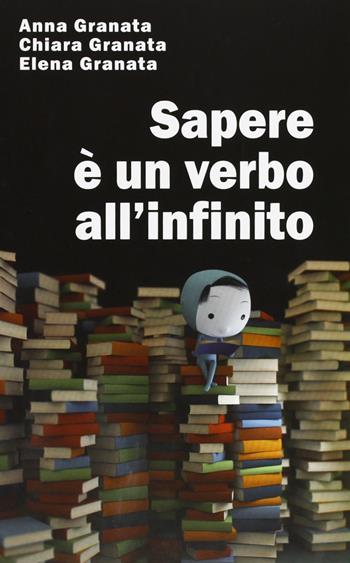 Sapere è un verbo all'infinito - Anna Granata, Chiara Granata, Elena Granata - Libro Il Margine 2013, Orizzonti | Libraccio.it