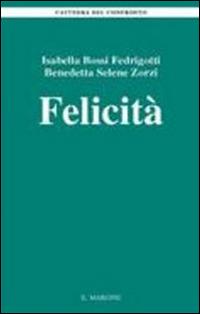 Felicità - Isabella Bossi Fedrigotti, Benedetta S. Zorzi - Libro Il Margine 2013, La cattedra del confronto | Libraccio.it