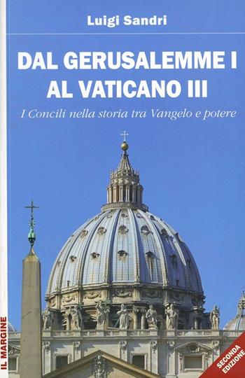 Dal Gerusalemme I al Vaticano III. I Concili nella storia tra Vangelo e potere - Luigi Sandri - Libro Il Margine 2013, Orizzonti | Libraccio.it