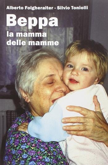 Beppa. La mamma delle mamme - Alberto Folgheraiter, Silvio Toniolli - Libro Il Margine 2014, I larici | Libraccio.it