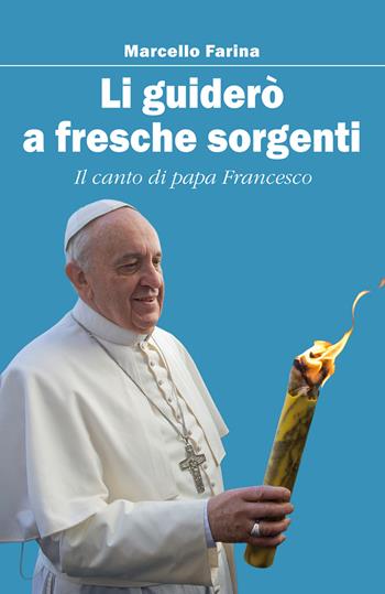 Li guiderò a fresche sorgenti. Il canto di papa Francesco - Marcello Farina - Libro Il Margine 2014, Orizzonti | Libraccio.it