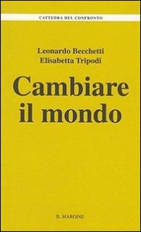 Cambiare il mondo - Leonardo Becchetti, Elisabetta Tripodi - Libro Il Margine 2015, La cattedra del confronto | Libraccio.it