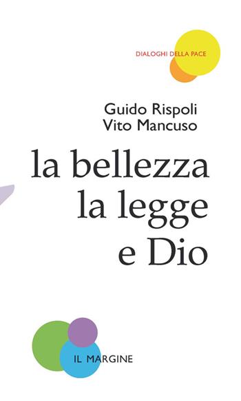 La bellezza, la legge e Dio - Vito Mancuso, Guido Rispoli - Libro Il Margine 2015, Dialoghi della pace | Libraccio.it