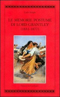Le Memorie postume di Lord Grantley (1831-1877) - Carlo Knight - Libro Edizioni La Conchiglia 2006, Atyidae | Libraccio.it