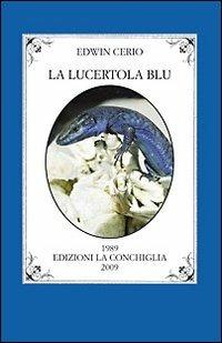 La lucertola blu - Edwin Cerio - Libro Edizioni La Conchiglia 2009, Atys | Libraccio.it