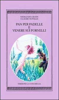 Pan per padelle e Venere sui fornelli - Claudio Novelli - Libro Edizioni La Conchiglia 2011, Harpa | Libraccio.it
