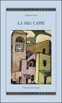 La mia Capri - Claretta Cerio - Libro Edizioni La Conchiglia 2012, Atyidae | Libraccio.it