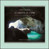 Le grotte di Capri. Guida ad una meraviglia della natura - Ernesto Mazzetti - Libro Edizioni La Conchiglia 2012, Astrea | Libraccio.it