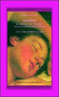 Suonno. Il «sonno» e il «sogno» nella canzone napoletana - Isabella Ducrot - Libro Edizioni La Conchiglia 2012, Harpa | Libraccio.it