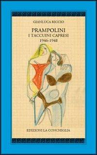 Prampolini. I taccuini capresi 1946-1948. Ediz. illustrata - Gianluca Riccio - Libro Edizioni La Conchiglia 2013, Harpa | Libraccio.it