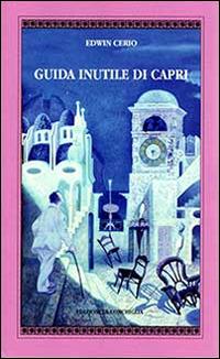 Guida inutile di Capri - Edwin Cerio - Libro Edizioni La Conchiglia 2014, Atyidae | Libraccio.it