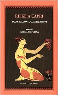 Rilke a Capri. Diari, racconti, conversazioni  - Libro Edizioni La Conchiglia 2014, Atyidae | Libraccio.it