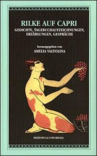 Rilke auf Capri. Gedichte, Tagebuchaufzeichnungen, Erzählungen, Gespräche  - Libro Edizioni La Conchiglia 2014, Atyidae | Libraccio.it