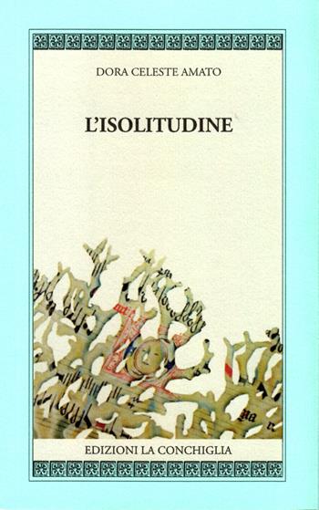 L'isolitudine - Dora Celeste Amato - Libro Edizioni La Conchiglia 2014, Harpa | Libraccio.it