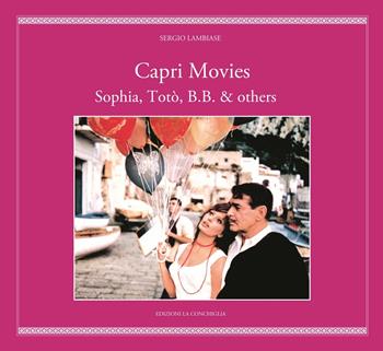 Capri movies. Sophia, Totò, B.B. & others - Sergio Lambiase - Libro Edizioni La Conchiglia 2015, Haliotis | Libraccio.it