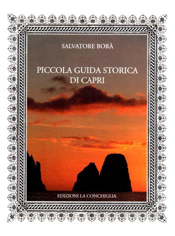 Piccola guida storica di Capri - Salvatore Borà - Libro Edizioni La Conchiglia 2015, Neptunea | Libraccio.it