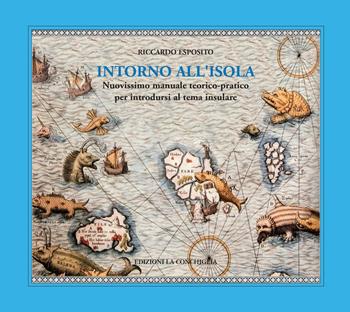 Intorno all'isola. Nuovissimo manuale teorico-pratico per introdursi al tema insulare - Riccardo Esposito - Libro Edizioni La Conchiglia 2015, Astrea | Libraccio.it