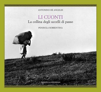 Li Cuonti. La collina degli uccelli di passo - Antonino De Angelis - Libro Edizioni La Conchiglia 2015, Haliotis | Libraccio.it