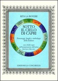 Sotto il cielo di Capri. Personaggi, luoghi e simbologie dello Zodiaco - Rita La Rovere - Libro Edizioni La Conchiglia 2007, Neptunea | Libraccio.it