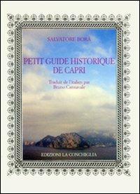Petit guide historique de Capri - Salvatore Borà - Libro Edizioni La Conchiglia 2007, Neptunea | Libraccio.it