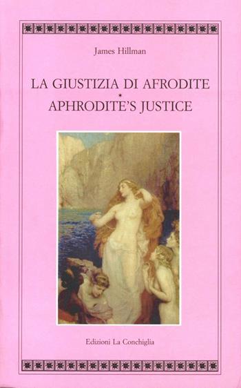 La Giustizia di Afrodite - James Hillman - Libro Edizioni La Conchiglia 2008, Atyidae | Libraccio.it