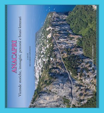 Anacapri. Vicende storiche, immagini, percorsi e brani letterari  - Libro Edizioni La Conchiglia 2017, Haliotis | Libraccio.it