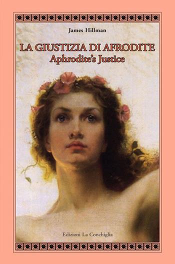La giustizia di Afrodite. Aphrodite's Justice. Ediz. bilingue - James Hillman - Libro Edizioni La Conchiglia 2017, Atyidae | Libraccio.it