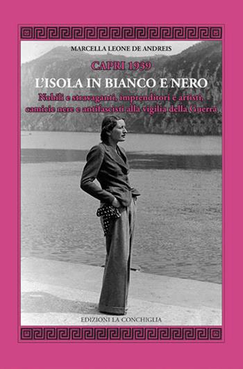 Capri 1939. L'Isola in bianco e nero. Nobili e stravaganti, imprenditori e artisti, camicie nere e antifascisti alla vigilia della guerra - Marcella Leone De Andreis - Libro Edizioni La Conchiglia 2018, Mitra zonata | Libraccio.it