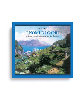 I nomi di Capri. Origine e storia di strade, corti e dintorni - Salvatore Borà - Libro Edizioni La Conchiglia 2019, Haliotis | Libraccio.it