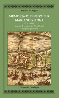 Memoria difensiva per Mariano Stinga 1751-1814. Accusato di veneficio del Bey di Tunisi e decapitato per questo - Antonino De Angelis - Libro Edizioni La Conchiglia 2019, Atyidae | Libraccio.it